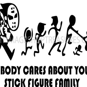 May include: Black and white illustration of a stick figure family with a masked figure holding a chainsaw running towards them. The text "Nobody cares about your stick figure family" is below the illustration.