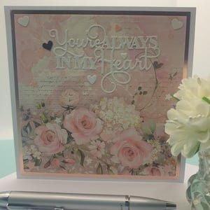 Caring card with "You're always in my heart" sentiment. To let a friend or family member know how much you care. Hand made & unique.