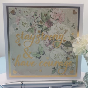 A caring card with "Stay strong & have courage" sentiment. Tough times card. Sympathy card. Uplifting card. Unique, special, hand crafted.