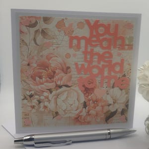 Best friend "You mean the world to me" greeting card. Card for parent, child or sibling. Unique, special, one of a kind & hand crafted.