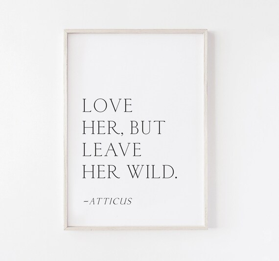 Love Her But Leave Her Wild Atticus Quote Print Minimalist | Etsy