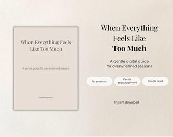When Everything Feels Like Too Much | A Gentle Guide for Overwhelmed Seasons