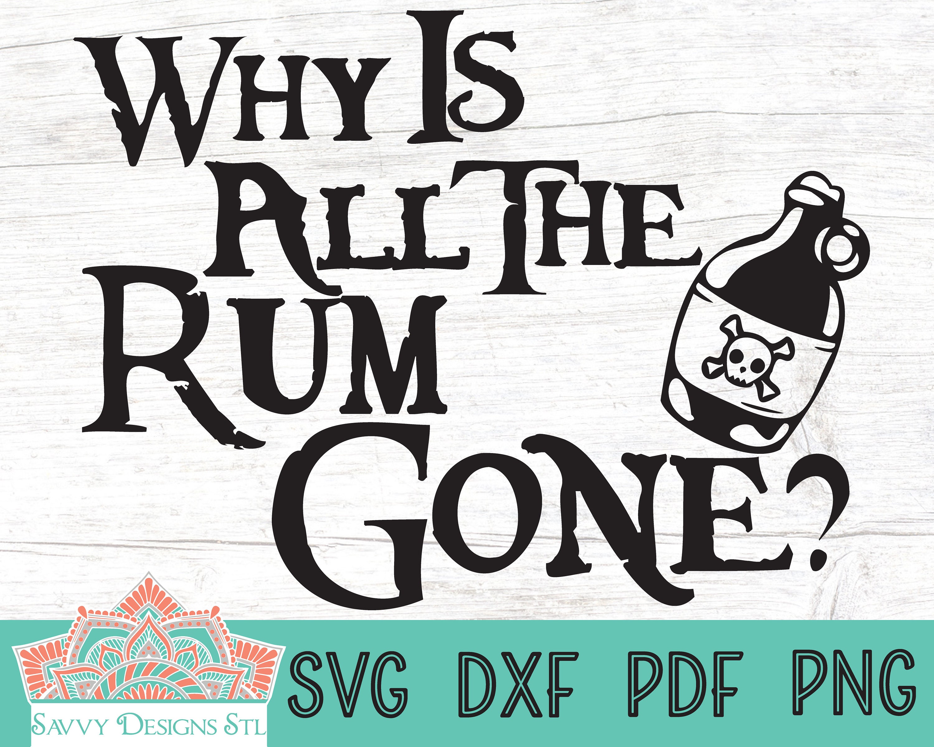 Why Is The Rum Is Always Gone Cut File for Silhouette and Etsy