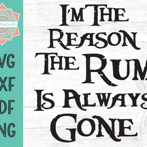 Eu sou a razão pela qual o rum sempre acabou Arquivo de corte para Silhouette e Cricut, DOWNLOAD INSTANTÂNEO, beber svg, rum svg, Pirate svg