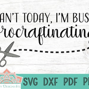 Can&#39;t Today, I&#39;m Busy Procraftinating Cut File for Silhouette and Cricut, craft svg, Procraftinating svg, Printable Template