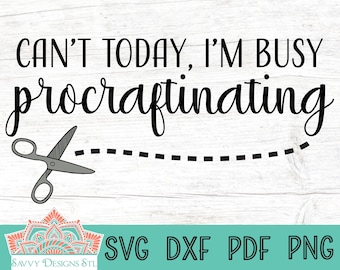 Can't Today, I'm Busy Procraftinating Cut File for Silhouette and Cricut, craft svg, Procraftinating svg, Printable Template