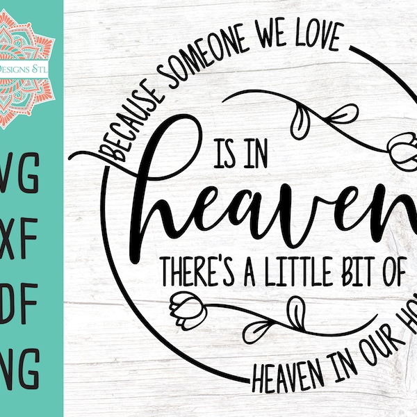 Because Someone We Love Is In Heaven There's A Little Bit of Heaven in Our Home Cut File for Silhouette and Cricut,, svg, png, dfx, and pdf