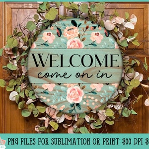 Country Floral Welcome Sign Round Farmhouse PNG Para impresión o sublimación, Come On In, Open House, Decoración de pared