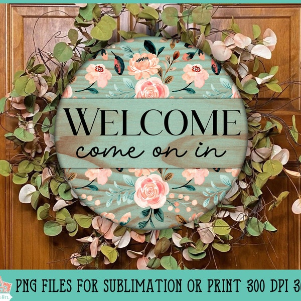 Country Floral Welcome Sign Round Farmhouse PNG For Print or Sublimation, Come On In, Open House, Wall Decor