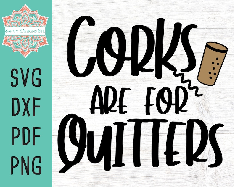 Download Corks Are For Quitters Cut File for Silhouette and Cricut ...