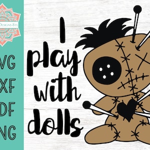 I Play With Dolls Cut File for Silhouette and Cricut,  INSTANT DOWNLOAD, voodoo doll svg, png, dfx, and pdf