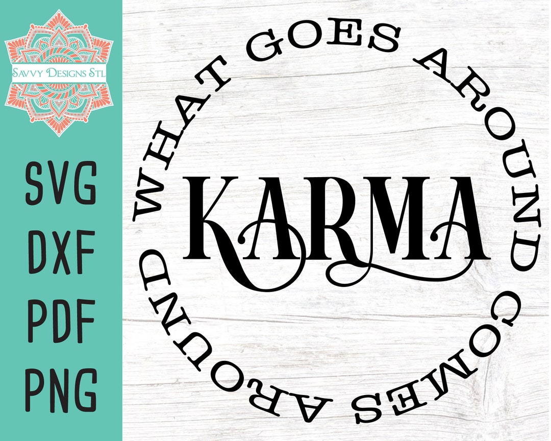 What Goes Around Comes Around Karma Cut File for Silhouette and Cricut, INSTANT DOWNLOAD, Karma