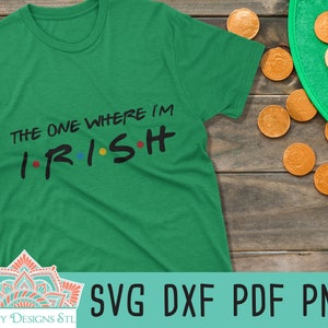 The One Where I’m Irish St Patrick’s Day Cut File for Silhouette and Cricut, INSTANT DOWNLOAD St. Patricks Day svg