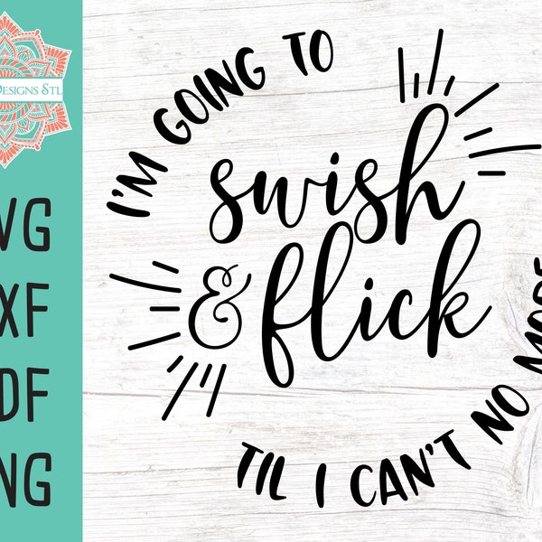 I'm Going To Swish & Flick til I Can't No More Universal Vacation Cut File for Silhouette and Cricut, svg, png, dxf, and pdf printable