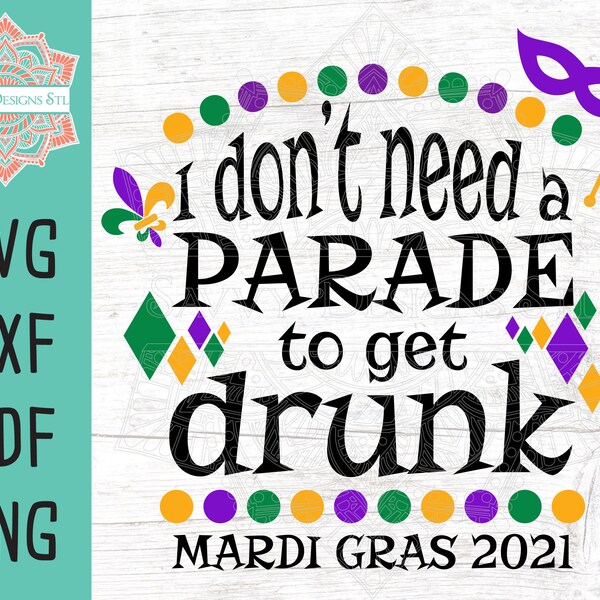 Mardi Gras SVG I Don't Need A Parade To Get Drunk Mardi Gras 2021 Cut File for Silhouette and Cricut,Mardi Gras svg, Fat Tuesday png