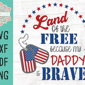 Land of the Free Because My Daddy Is Brave Cut File Images for Silhouette and Cricut, INSTANT DOWNLOAD, Flag svg, 4 juli, Memorial Day