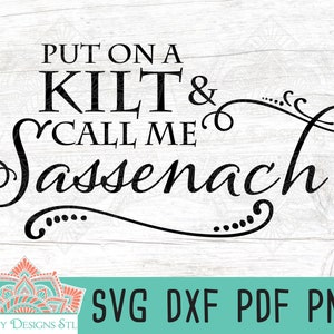 Put On A Kilt And Call Me Sassenach SVG Cut File for Silhouette and Cricut, Sassenach shirt design