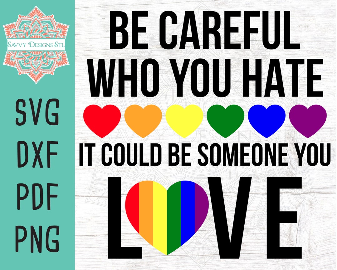 LGBTQ Rainbow Be Careful Who You Hate Cut File for Silhouette and ...