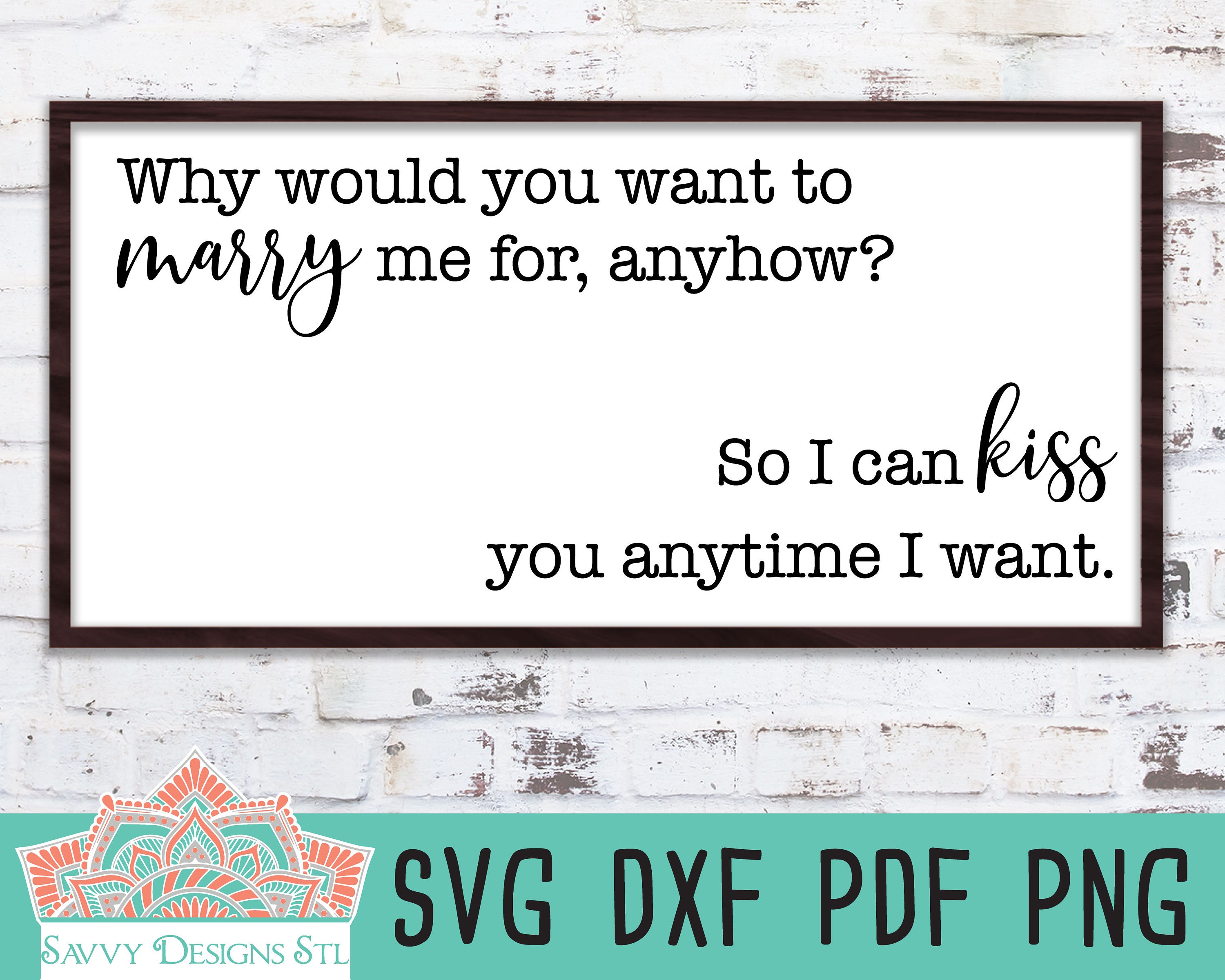 Why Would You Want To Marry Me For Anyhow Cut File For Etsy Why Would You Want To Marry Me For Anyhow Cut File For Etsy