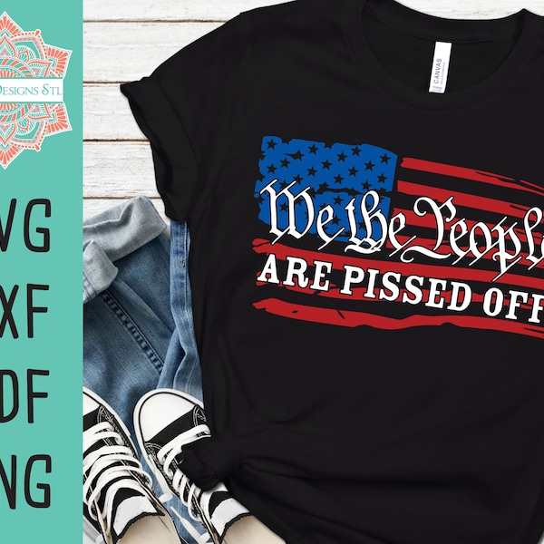 We The People Are Pissed Off American Flag Cut File Images for Silhouette and Cricut, INSTANT DOWNLOAD, Flag svg, We The People