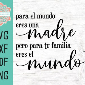 Para El Mundo Eres Una Madre Pero Para Tu Familia Eres El Mundo Cut Files for Silhouette and Cricut, Mother's Day svg, Mom svg
