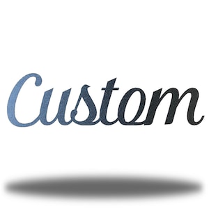 May include: A metal sign with the word "Custom" written in a cursive font. The sign is a gradient of blue and black.