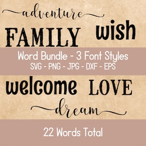 May include: A digital download of 22 words in three different font styles. The words are "adventure", "family", "wish", "welcome", "love", and "dream". The text "Word Bundle - 3 Font Styles" and "SVG - PNG - JPG - DXF - EPS" is also included in the image.
