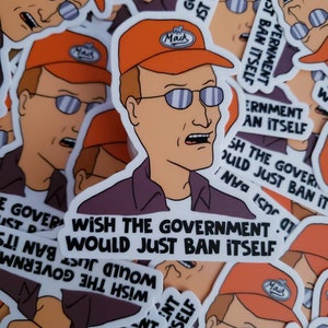 Dale  &quot;I wish the government would just ban itself&quot; sticker