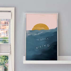 The Sun Is Still Rising- Instant Download Digital Print - Morgan Harper Nichols Original Quote