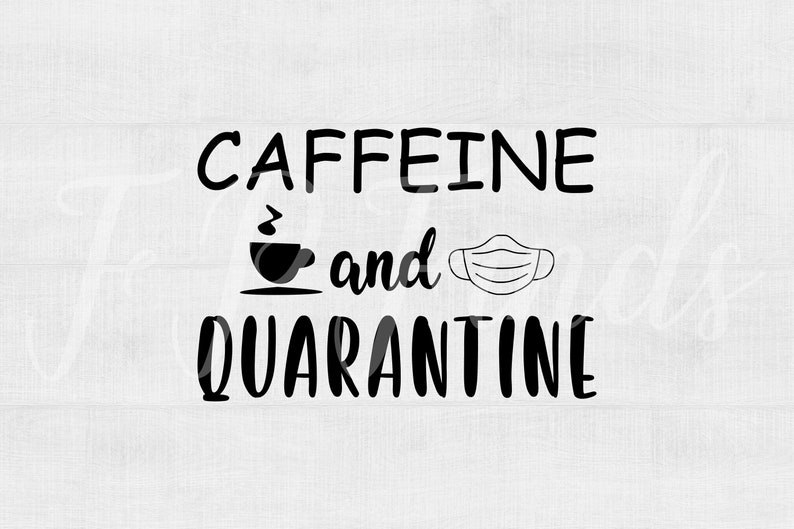 Caffeine And Quarantine SVG designs digital download cut files | Etsy