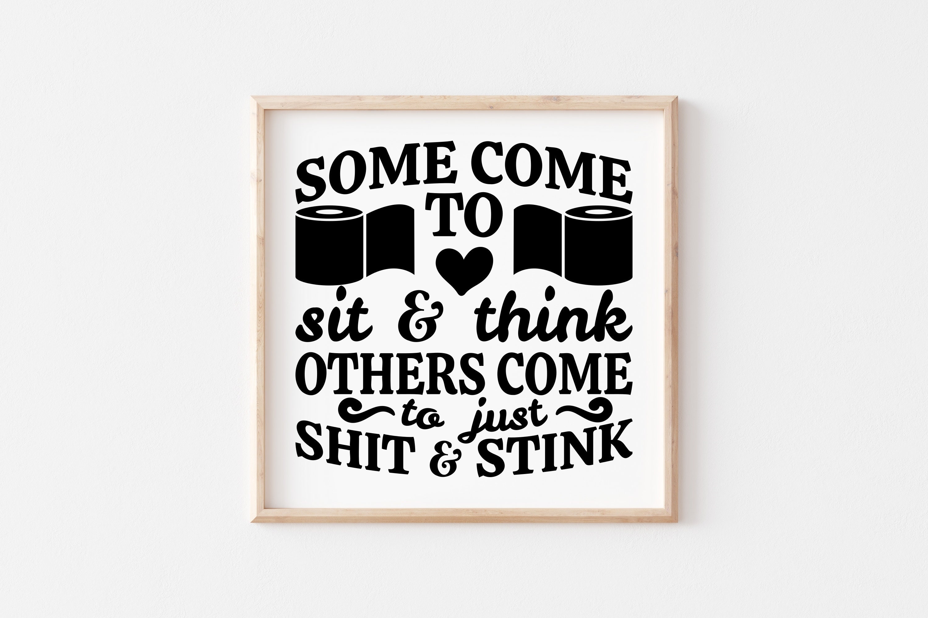 Funny Bathroom Quotes SVG Some Come To Sit And Think Others Etsy