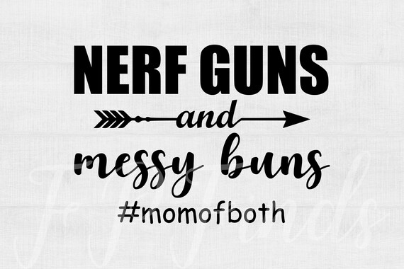 Download Nerf Guns & Messy Buns Mom of Both SVG files for Cricut ...