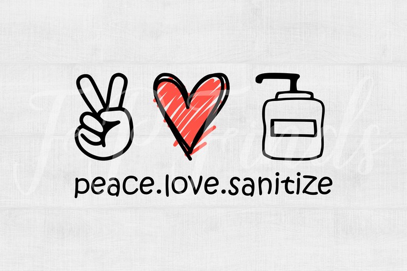 Download Peace Love Sanitize SVG designs digital download cut files ...