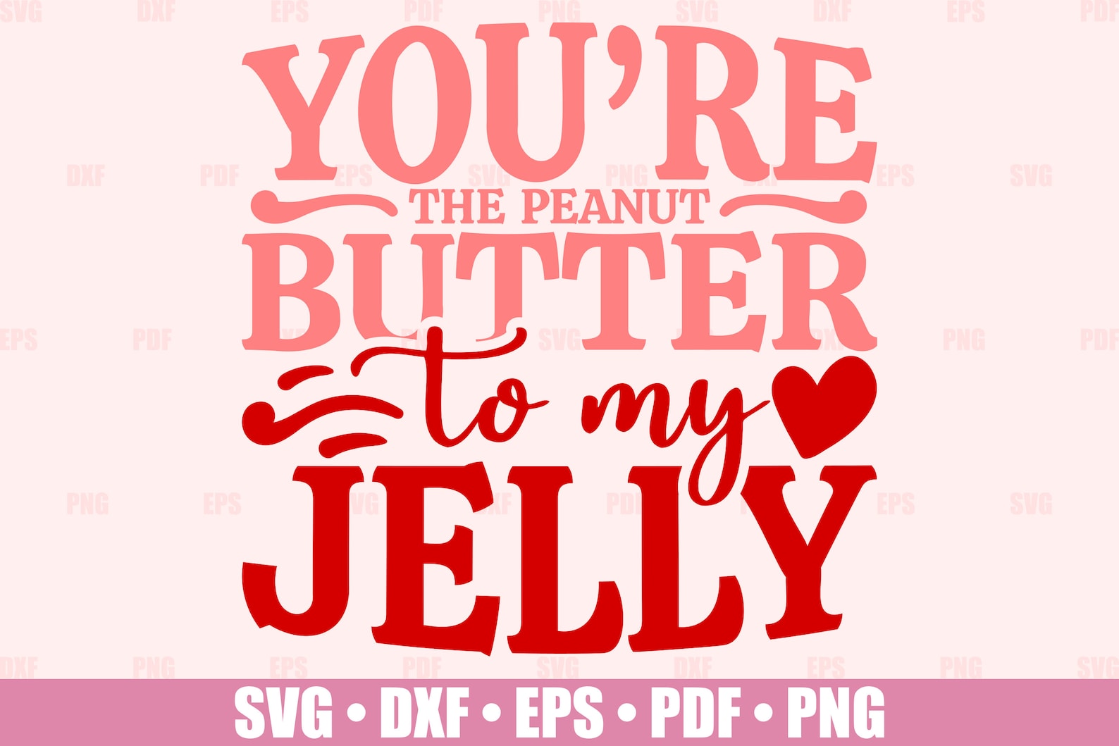 You're the Peanut Butter to My Jelly SVG Valentine Etsy