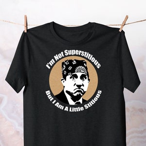 I&#39;m Not Superstitious But I am a Little Stitious T-Shirt Funny Dunder Mifflin Apparel The Office tee Movie Fan TV Top Michael Scott shirt