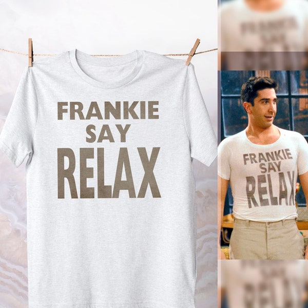 Frankie Say Relax T-Shirt / TV Show Apparel / Fan Tee / Funny Sitcom Cotton Clothing / Best Gift for Friends Top / Popular Meme Quote Shirt