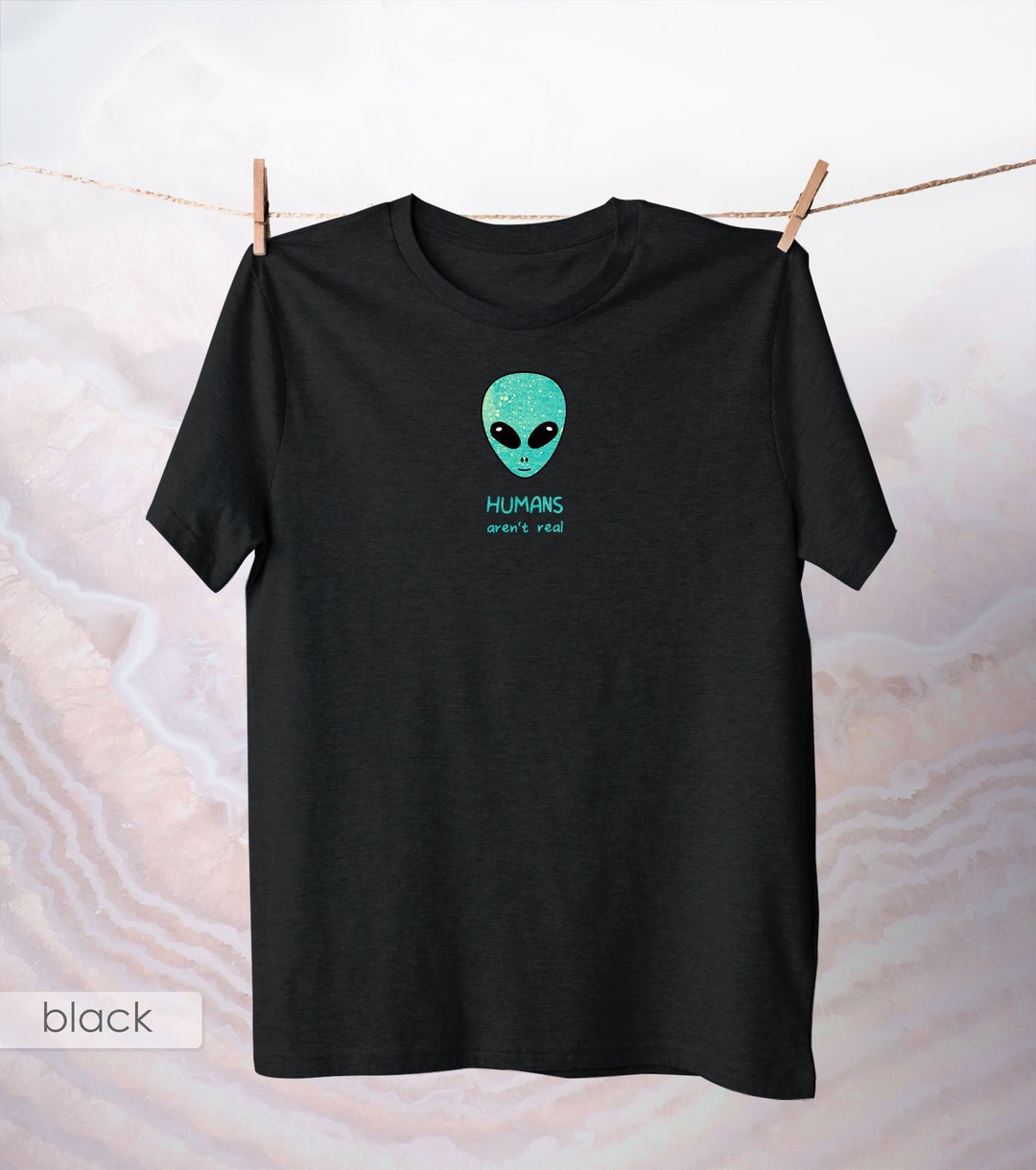 Humans Aren't Real Alien Head T-shirt, Funny Unisex Apparel - Etsy