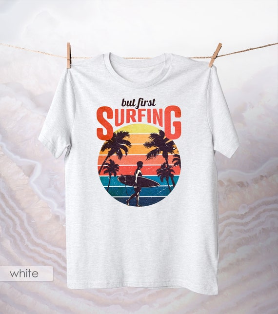But First Surfing Shirt / Funny Surfer Apparel / Vintage Surf Tee Hawaii  Short Sleeve / Retro Summer Vacation Crewneck / Surfboard Palm Top 