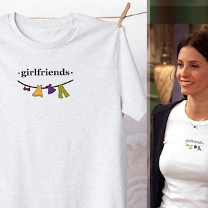 Girlfriends tShirt / TV Show Apparel / Retro Fan Tee / Funny Sitcom Cotton Clothing / Best Gift for Friends Top / Monica Popular Quote Shirt