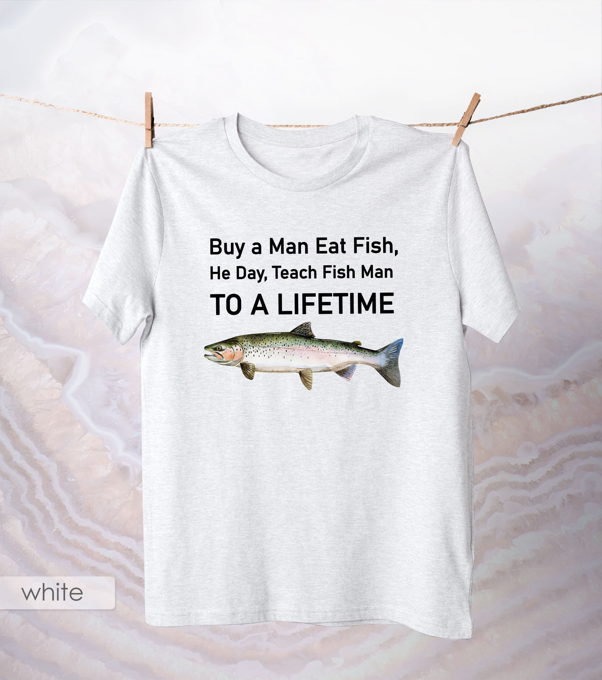 Buy a Man Eat Fish, He Day, Teach Fish Man to A Lifetime Shirt
