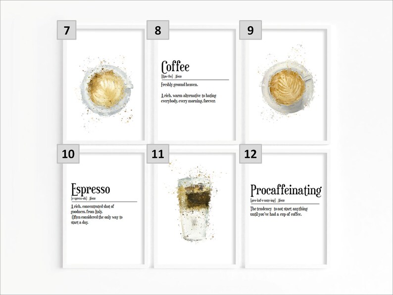 May include: Set of 6 printable art prints featuring watercolor illustrations of coffee drinks with definitions of coffee, espresso, and procaffeinating. The prints are in white frames with black numbers 7 through 12.