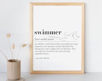 May include: A black and white printable art print with a definition of the word "swimmer". The definition reads: "an athletic individual with extraordinary lung capacity and stamina. Easily identified by damp hair and a slight hint of chlorine, they can often be found in the pool during ungodly hours. See also: Kirsty"