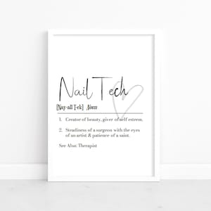 May include: A printable wall art design with a black and white definition of "Nail Tech" with a heart symbol. The definition reads: "[Nay-all T-ek] Noun 1. Creator of beauty, giver of self esteem. 2. Steadiness of a surgeon with the eyes of an artist & patience of a saint. See Also: Therapist"