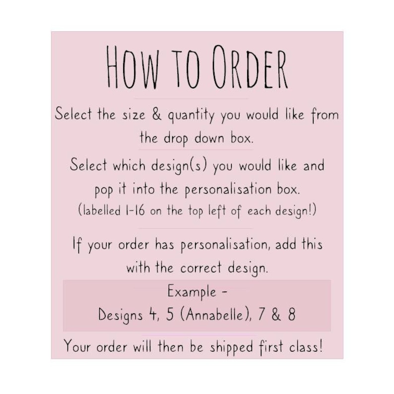 May include: Pink and white instruction card with the text "HOW TO ORDER" in black. The card explains how to order personalized designs, including selecting the size, quantity, and design number. It also includes an example of how to order multiple designs.