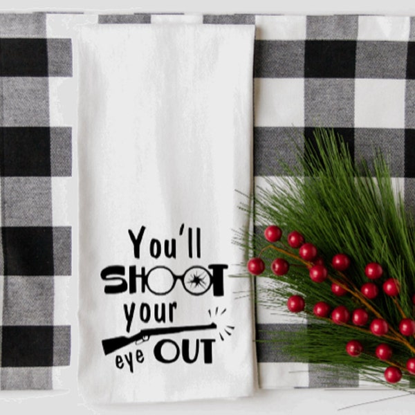 You’ll Shoot You’re Eye Out Holiday Tea Towel, A Christmas Story Inspired Kitchen Towel