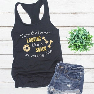 Torn  Between Looking Like a Snack or Eating One Tank Top, Funny Racerback Tank Top, Womens Workout Shirt