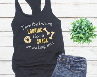 Torn  Between Looking Like a Snack or Eating One Tank Top, Funny Racerback Tank Top, Womens Workout Shirt