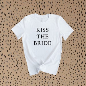 Kiss The Bride women’s t-shirt / wedding shirt / engagement shirt / bachelorette shirt