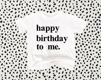 Happy Birthday to Me T-Shirt: Baby, Toddler, Youth Sizes