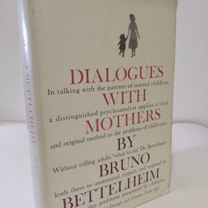 Dialogues with Mothers by Bruno Bettelheim.